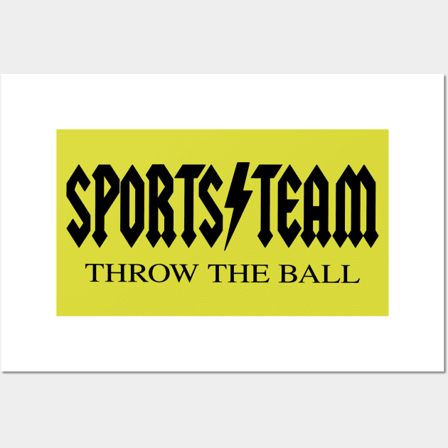 Sports Team - Throw The Ball - Funny Joke Quote Band Parody Wall Art by blueversion